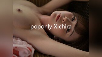 poponly X chira