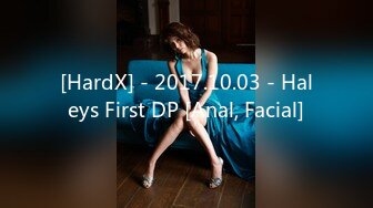 [HardX] - 2017.10.03 - Haleys First DP [Anal, Facial]