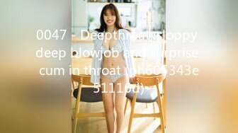 0047 - Deepthroat, sloppy deep blowjob and surprise cum in throat (ph605343e51116d)