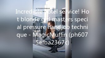 Incredible hotel service! Hot blonde girl masters special pressure handjob technique - MagicMuffin (ph6075efba2367c)